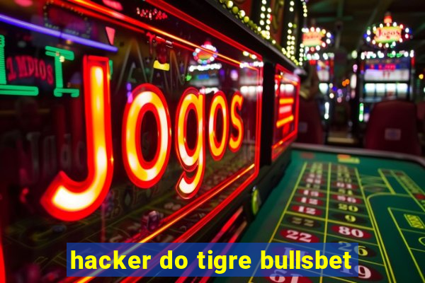 hacker do tigre bullsbet